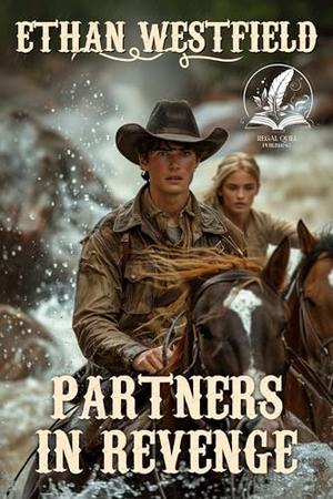 Partners in Revenge: A Historical Western Adventure Novel by Ethan Westfield