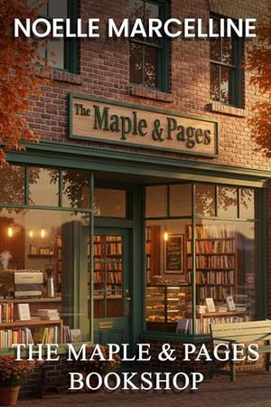 The Maple & Pages Bookshop: A Sweet Second-Chance Small Town Romance by Noelle Marcelline
