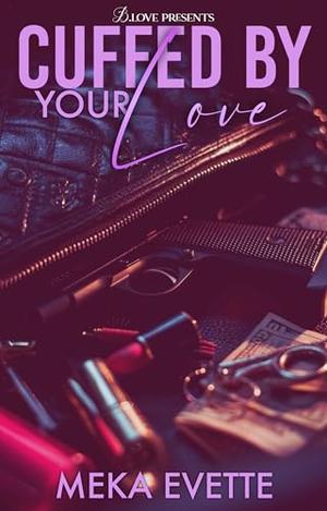 Cuffed by Your Love by Meka Evette