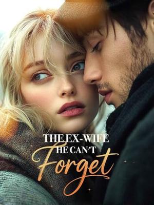 The Ex-Wife He Can't Forget: Cheating and Betrayal Second Chance Romance（Book9） by Nini J