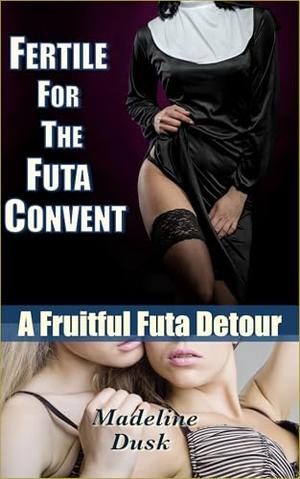 Fertile for the Futa Convent: A Fruitful Futa Detour by Madeline Dusk