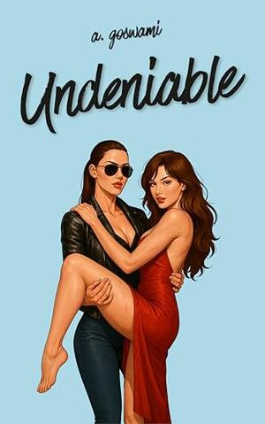 Undeniable: A Spicy Sapphic Age-Gap, Protector Turned Lover, Small Town, Road Trip Romance! by A. Goswami