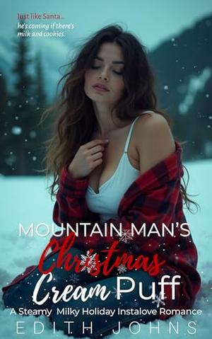 Mountain Man’s Christmas Cream Puff: A Steamy Milky Holiday Instalove Romance by Edith Johns