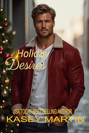 Holiday Desires: Desires Series Book 4 by Kasey Martin