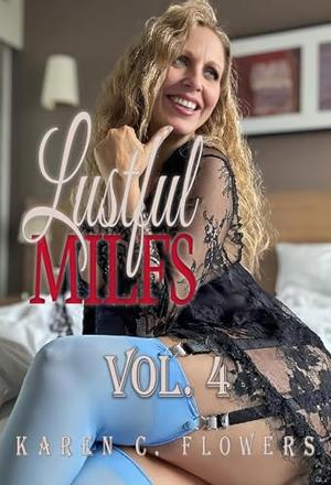 Lustful Milfs (mature woman younger man age gap taboo): Vol. 4 by Karen C. Flowers
