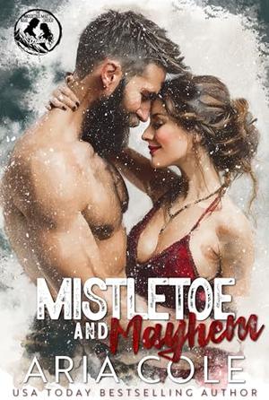 Mistletoe and Mayhem: An Enemies to Lovers, Snowed In, Holiday Shenanigans Romance by Aria Cole