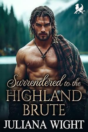 Surrendered to the Highland Brute: Scottish Age Gap Romance Romance by Juliana Wight