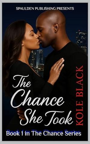 THE CHANCE SHE TOOK [On The Run From An Unhinged Ex]: Street Edition by Kole Black