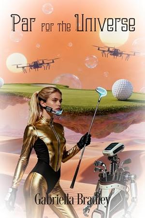 Par for the Universe by Gabriella Bradley