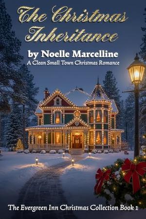 The Christmas Inheritance: A Clean Small Town Christmas Romance by Noelle Marcelline