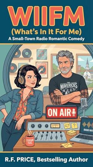WIIFM: A RomCom Prime Books: A Small Town Radio Romantic Comedy Prime by R.F. Price