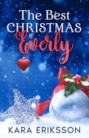 The Best Christmas Everly by Kara Eriksson