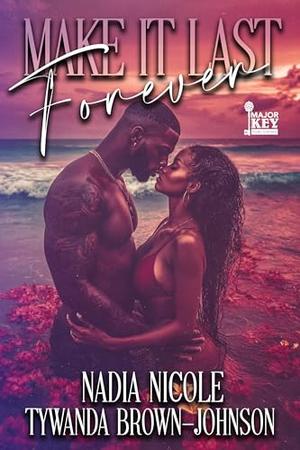 Make It Last Forever: A Summer Love Story by Nadia Nicole, Tawanda Brown-Johnson