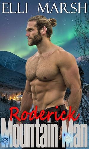Mountain Man Roderick: a steamy, forced proximity, grumpy x grumpy one hour romance short read (Elli Marsh Mountain Man Holiday #1)