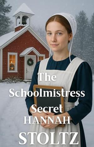 The Schoolmistress Secret by Hannah Stoltz