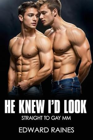 He Knew I'd Look: Straight to Gay First Time MM (Straight Bros Bundle by Edward Raines