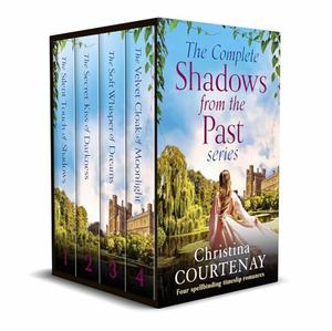 The Complete Shadows from the Past Series: Four utterly breathtaking and page-turning timeslip historical romances by Christina Courtenay