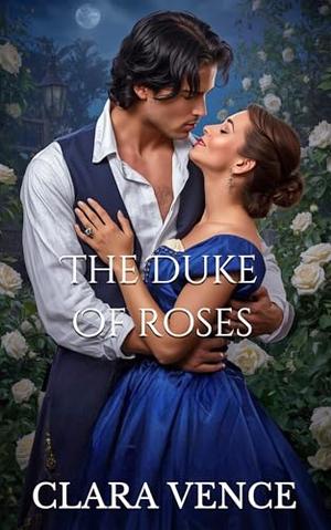 The Duke of Roses : A Steamy Enemies-to-Lovers Regency Romance (The Mayfair Rogues #7)