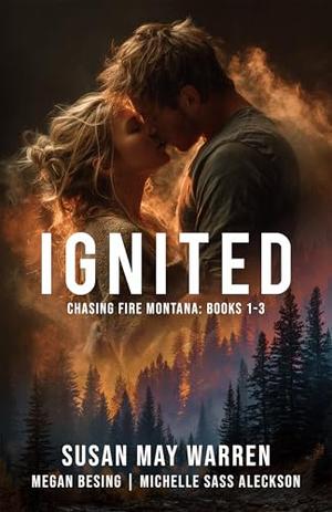 Ignited: Chasing Fire: Montana | Books 1-3 by Susan May Warren, Megan Besing, Michelle Sass Aleckson