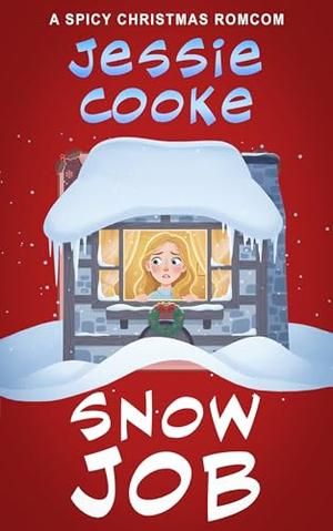 Snow Job: A Spicy Christmas RomCom by Jessie Cooke