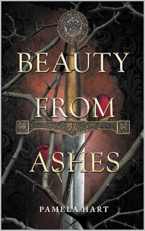 Beauty from Ashes: A Dystopian Science Fantasy Romance by Pamela Hart