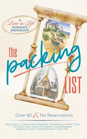 The Packing List: A Later in Life Romance Anthology by Karen Booth, J. Calamy, Kate Canterbury, Michelle Donn, Sarah T. Dubb, L.B. Dunbar, Jess K. Hardy, Mia Hopkins, Cindy Kehagiaras, Angelina M. Lopez, Melanie Moreland, Maria Vale