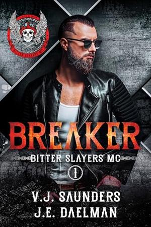 Bitter Slayers MC - Breaker by V.J. Saunders, J.E. Daelman