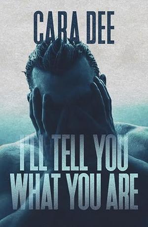 I'll Tell You What You Are by Cara Dee