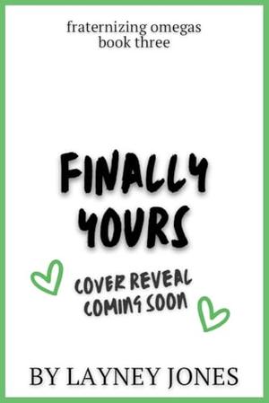 Finally Yours: A College Omegaverse Romance (Fraternizing Omegas #3)
