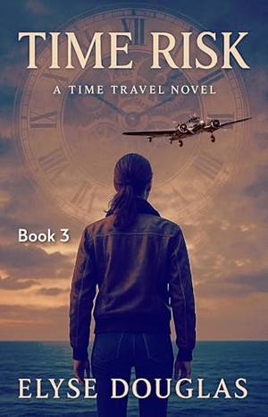 Time Risk 3: Amelia Earhart by Elyse Douglas