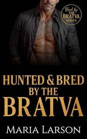 Hunted & Bred by the Bratva by Maria Larson