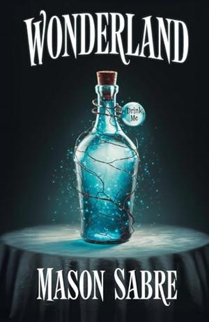 Wonderland: A dark Alice in Wonderland retelling with enemies-to-lovers, twisted magic, and Captain Hook by Mason Sabre