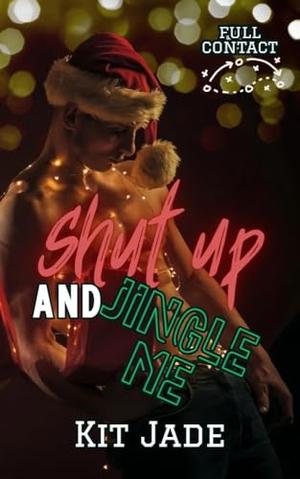 Shut Up and Jingle Me: MM Sports Romance by Kit Jade