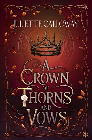A Crown of Thorns and Vows by Juliette Calloway