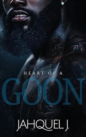 Heart Of A Goon by Jahquel J.