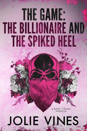 The Game: the Billionaire and the Spiked Heel (Body Count) by Jolie Vines