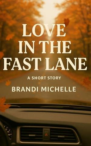 Love in the Fast Lane by Brandi Michelle