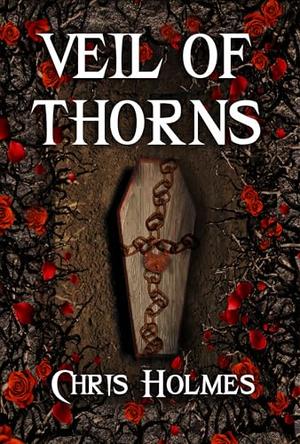 Veil of Thorns by Chris Holmes