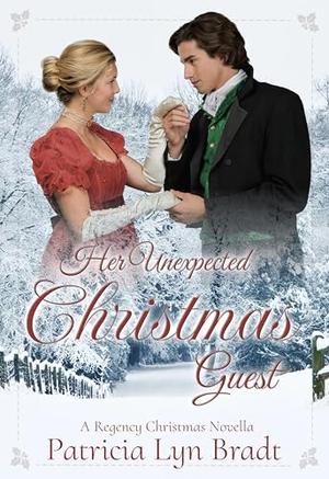 Her Unexpected Christmas Guest: A Regency Christmas Novella by Patricia Lyn Bradt