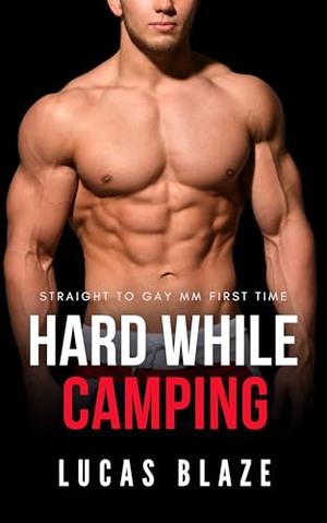 Hard While Camping: Straight To Gay MM First Time by Lucas Blaze