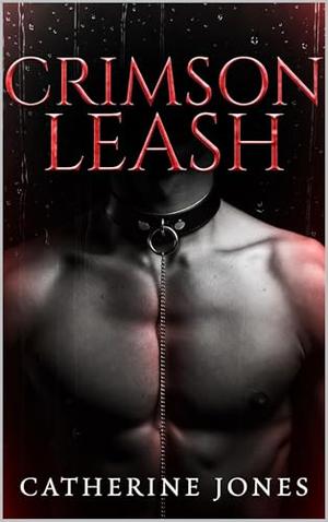 Crimosn Leash: A Dark Pet Play Romance by Catherine Jones