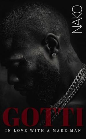 GOTTI: In Love With A Made Man by Nako