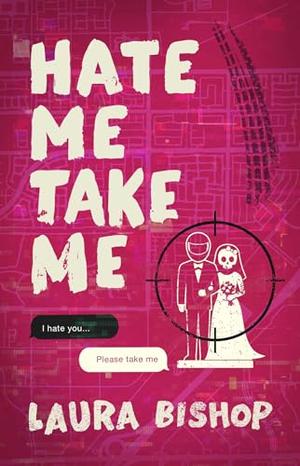 Hate Me Take Me: A Novel by Laura Bishop