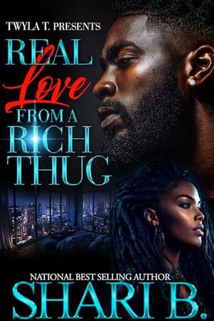 Real Love From A Rich Thug: An Urban Standalone by Shari B.