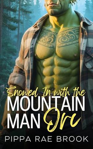 Snowed In with the Mountain Man Orc: A Bite-Sized Monster Romance by Pippa Rae Brook