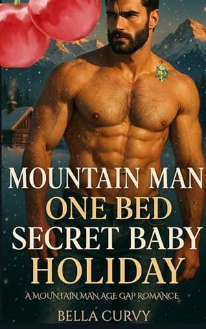 Mountain Man One Bed Holiday: A Mountain Man Age Gap Steamy romance by Bella Curvy