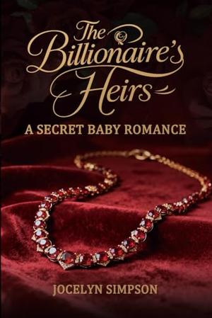 The Billionaire’s Hidden Heirs: A Secret Baby Romance by Jocelyn Simpson