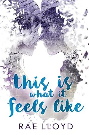 This Is What It Feels Like by Rae Lloyd