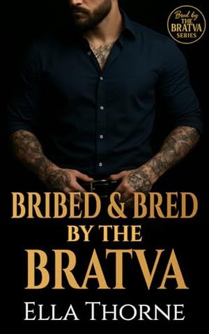 Bribed & Bred by the Bratva (Bred by the Bratva) by Ella Thorne