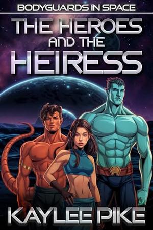 The Heroes and the Heiress: An MMF Alien Romance (Bodyguards in Space #2)